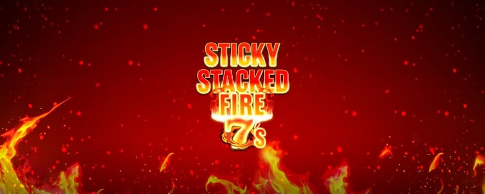 Sticky Stacked Fire 7's preview