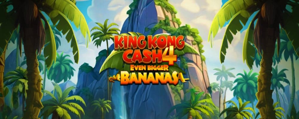 King Kong Cash Even Bigger Bananas 4 preview